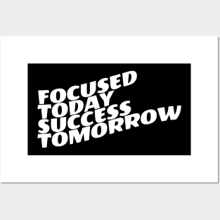 Focused Today Success Tomorrow Posters and Art